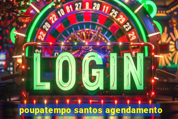 poupatempo santos agendamento